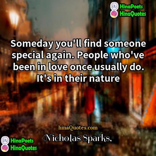 Nicholas Sparks Quotes | Someday you'll find someone special again. People